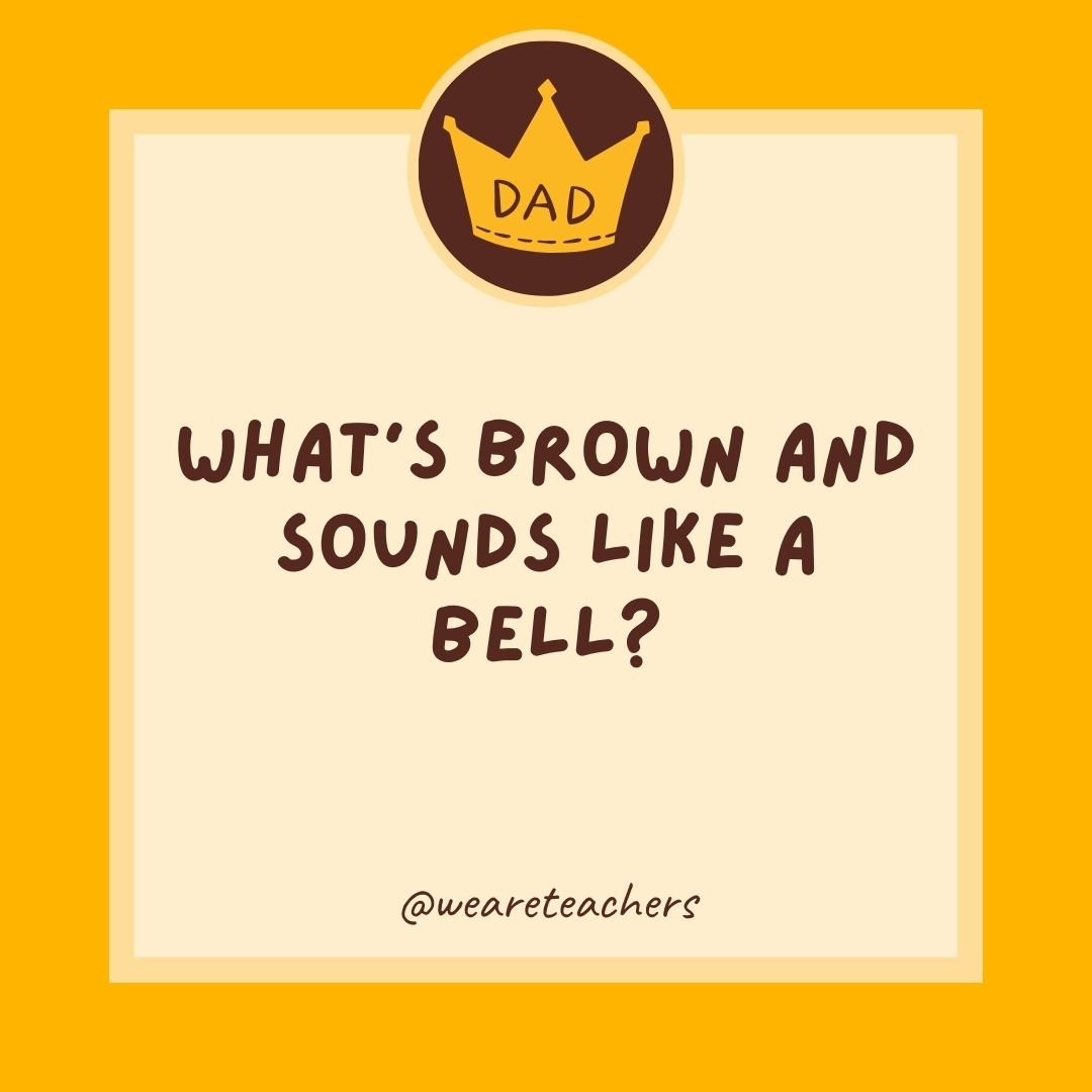 What’s brown and sounds like a bell? What’s brown and sounds like a bell?
