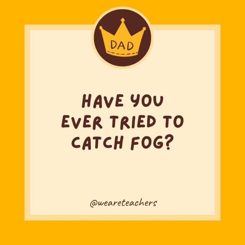 Have you ever tried to catch fog? Have you ever tried to catch fog?