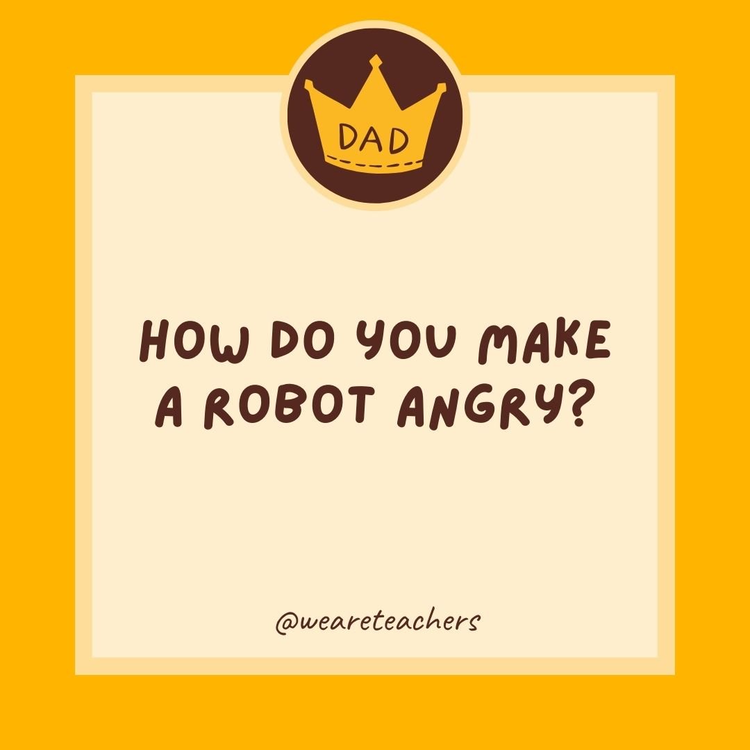 How do you make a robot angry? How do you make a robot angry?