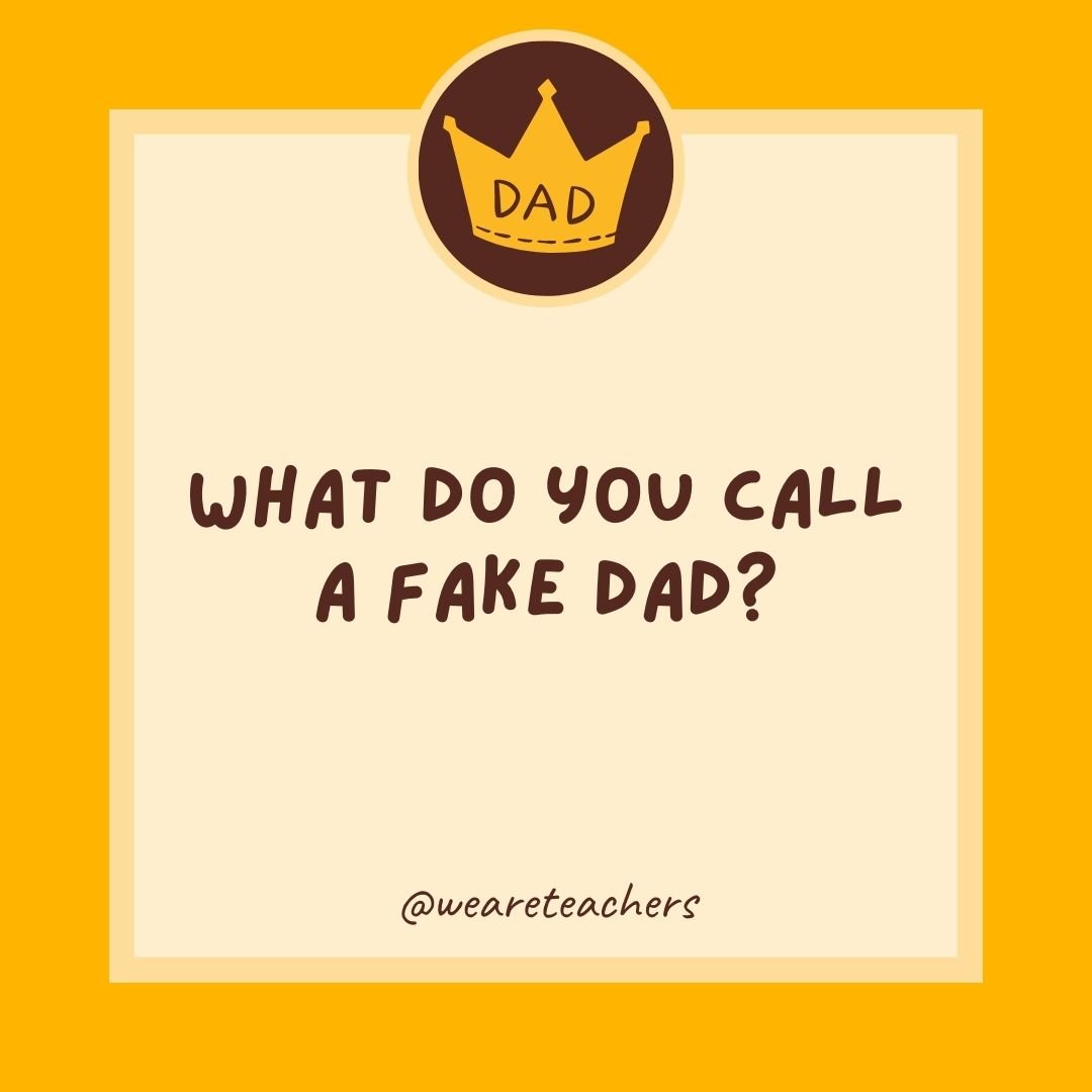 What do you call a fake dad? What do you call a fake dad?
- dad jokes for kids