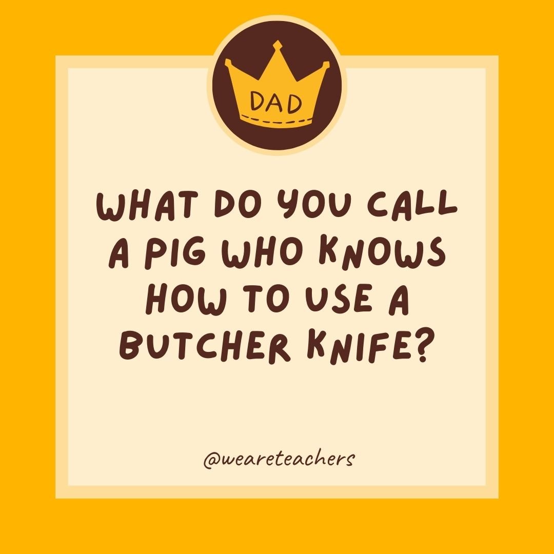What do you call a pig who knows how to use a butcher knife? What do you call a pig who knows how to use a butcher knife?
- dad jokes for kids