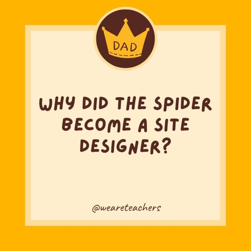 Why did the spider become a site designer? Why did the spider become a site designer?- dad jokes for kids