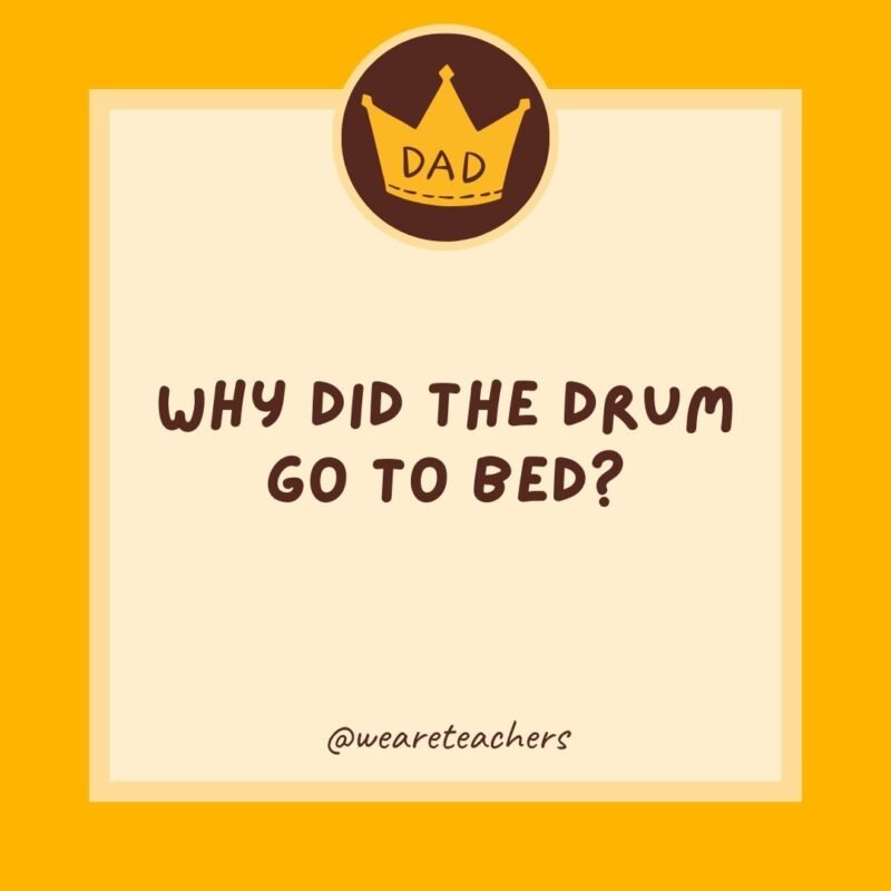 Why did the drum go to bed? It was beat.- dad jokes for kids Why did the drum go to bed? It was beat.- dad jokes for kids