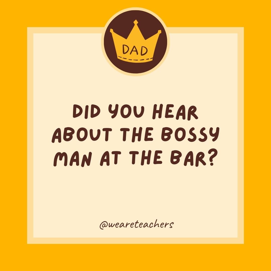 Did you hear about the bossy man at the bar? Did you hear about the bossy man at the bar?