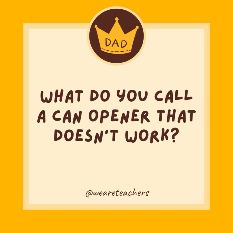 What do you call a can opener that doesn’t work? A can’t opener.- dad jokes for kids What do you call a can opener that doesn't work? A can't opener.- dad jokes for kids
