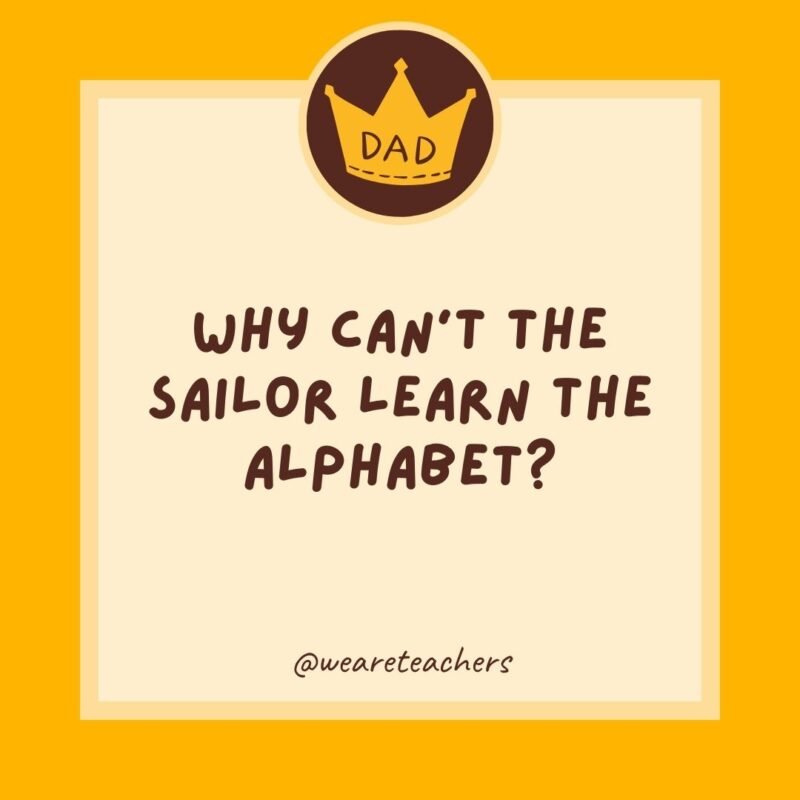 Why can’t the sailor learn the alphabet? Because he keeps getting lost at C. Why can't the sailor learn the alphabet? Because he keeps getting lost at C.