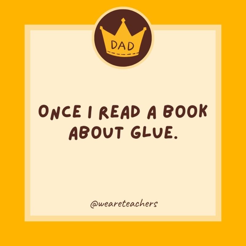 Once I read a book about glue. I couldn’t put it down. Once I read a book about glue. I couldn't put it down.
