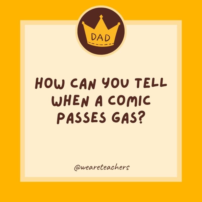 How can you tell when a comic passes gas? Something smells funny. How can you tell when a comic passes gas? Something smells funny.