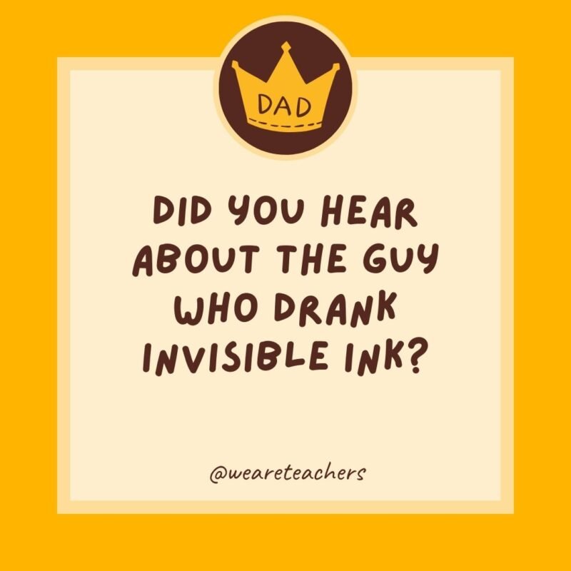 Did you hear about the guy who drank invisible ink? Did you hear about the guy who drank invisible ink?
