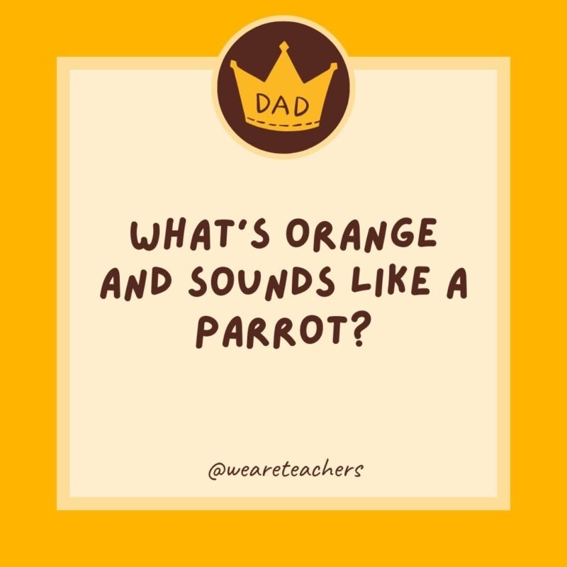 What’s orange and sounds like a parrot? A carrot. What’s orange and sounds like a parrot? A carrot.