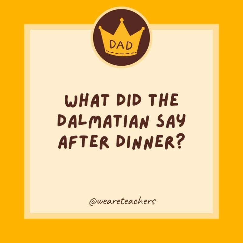 What did the Dalmatian say after dinner? That hit the spot. What did the Dalmatian say after dinner? That hit the spot.