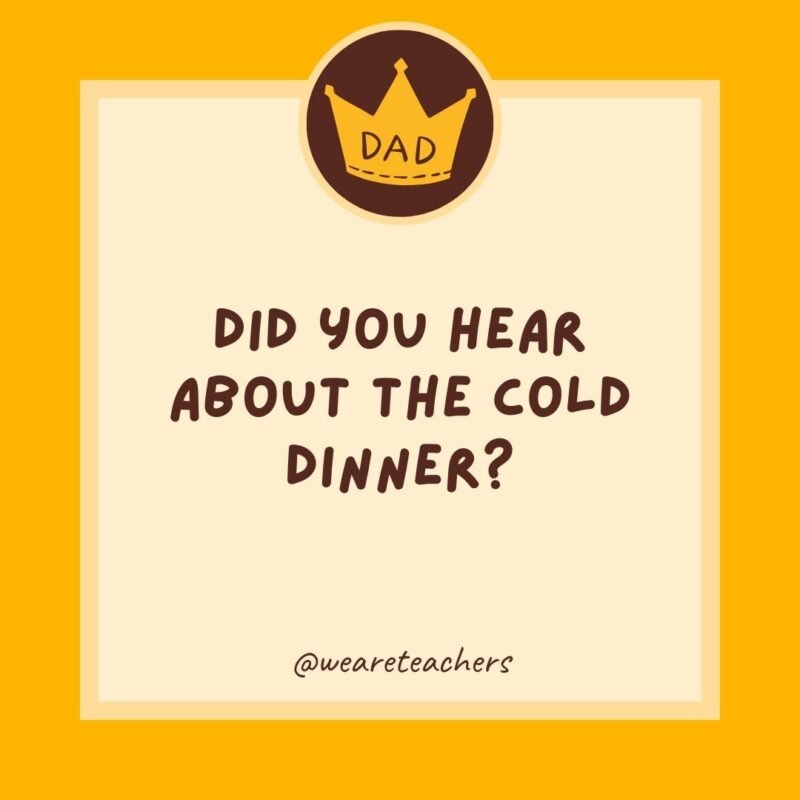 Did you hear about the cold dinner? It was chili.- dad jokes for kids Did you hear about the cold dinner? It was chili.- dad jokes for kids