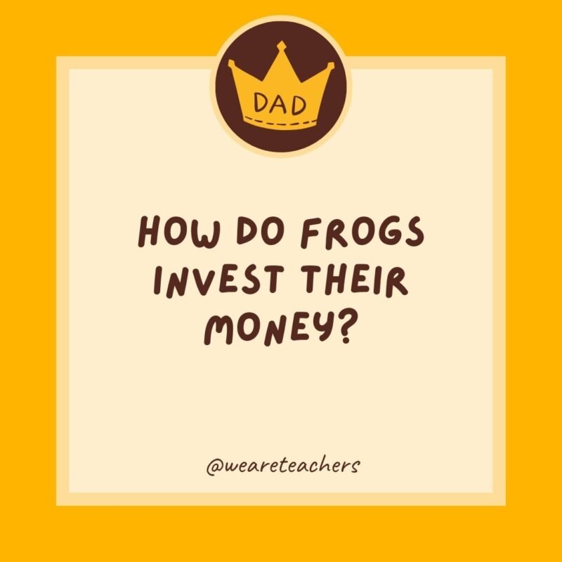 How do frogs invest their money? They use a stock croaker. How do frogs invest their money? They use a stock croaker.