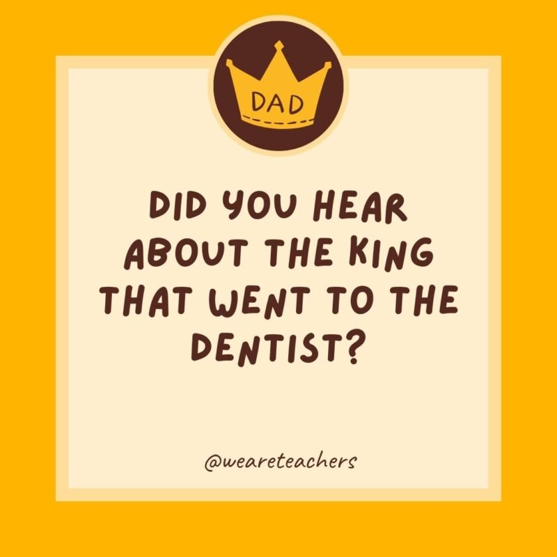 Did you hear about the king that went to the dentist? He needed to get crowns.- dad jokes for kids Did you hear about the king that went to the dentist? He needed to get crowns.- dad jokes for kids