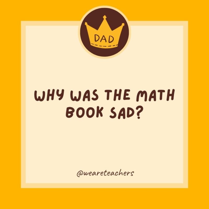 Why was the math book sad? It had too many problems. Why was the math book sad? It had too many problems.