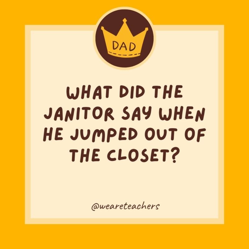 What did the janitor say when he jumped out of the closet? Supplies! What did the janitor say when he jumped out of the closet? Supplies!