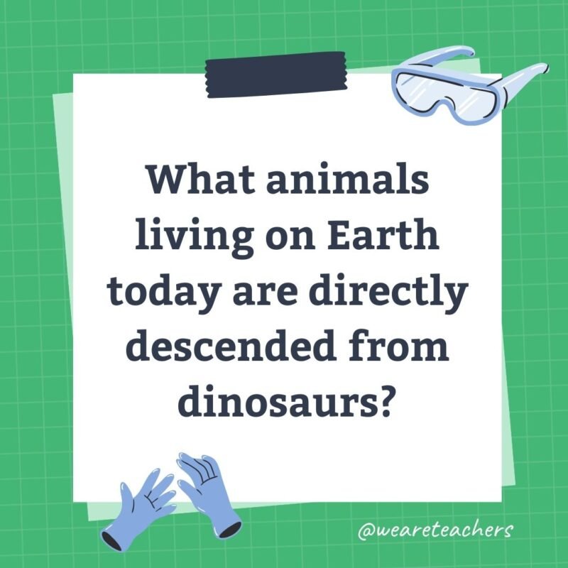 What animals living on Earth today are directly descended from dinosaurs?- science trivia