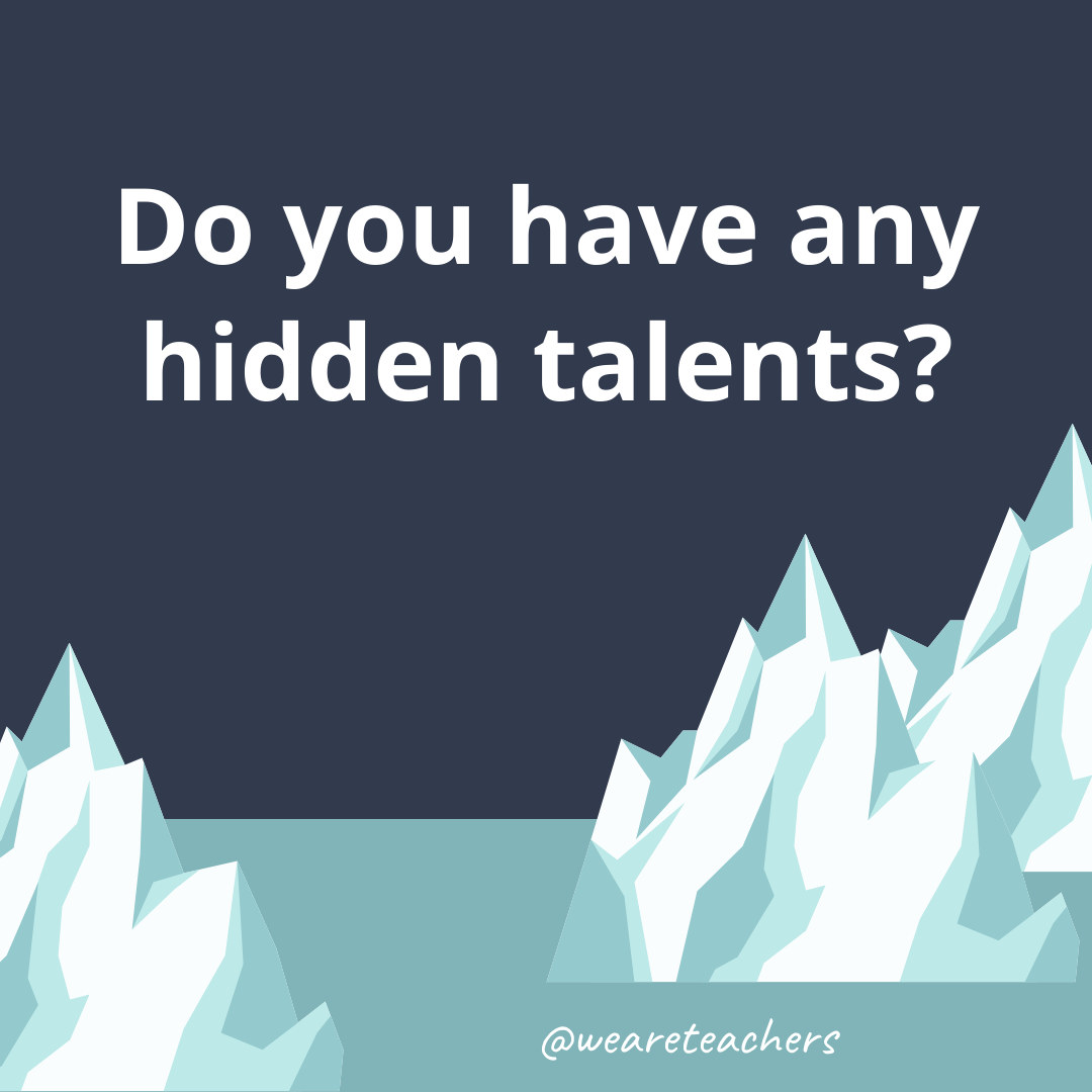 Do you have any hidden talents?- fun icebreaker questions- ice breaker questions for teens
