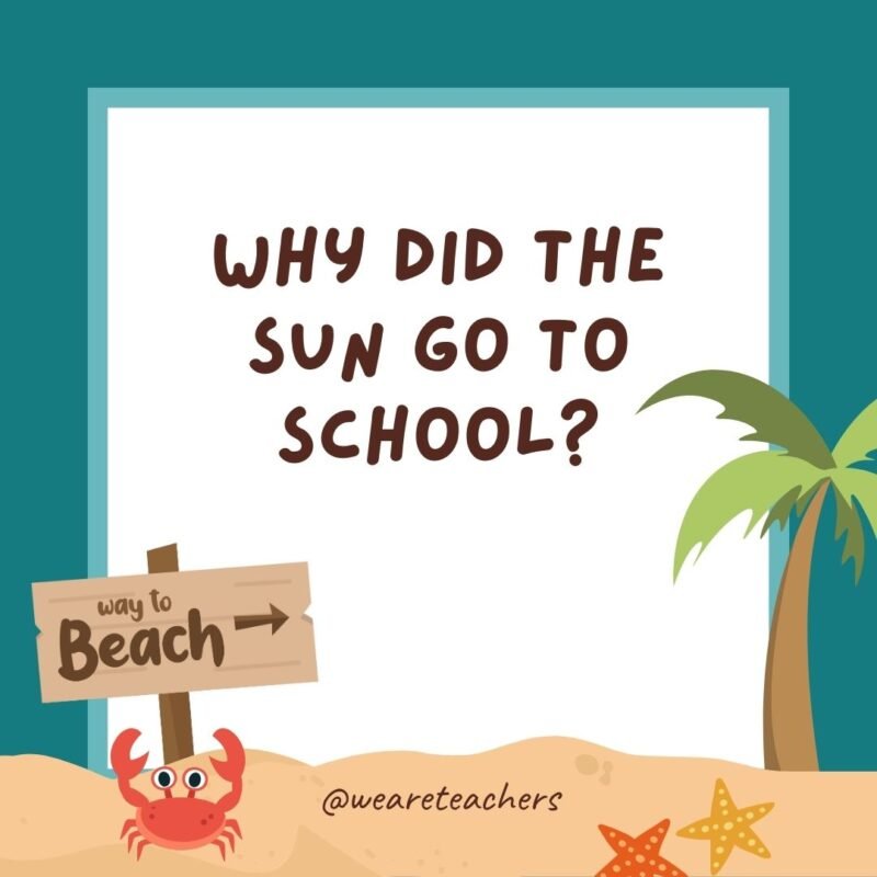  Why did the sun go to school?