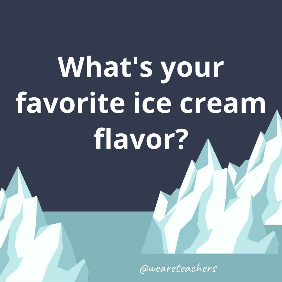 What’s your favorite flavor?- ice breaker questions for teens