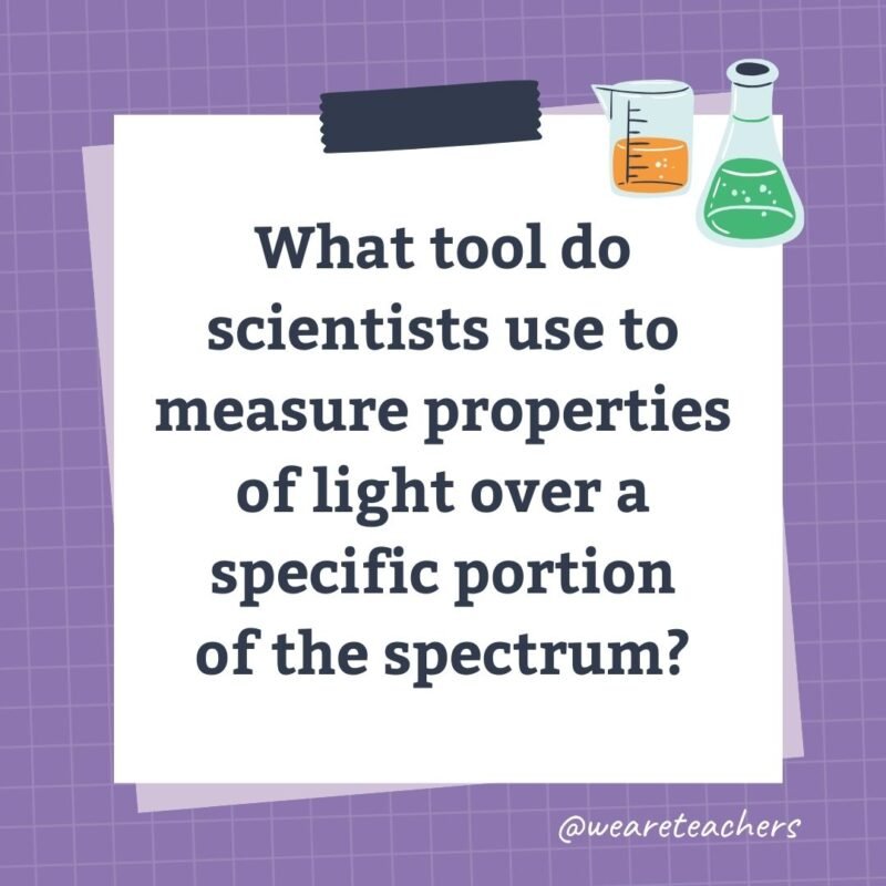 What tool do scientists use to measure properties of light over a specific portion of the spectrum?- science trivia