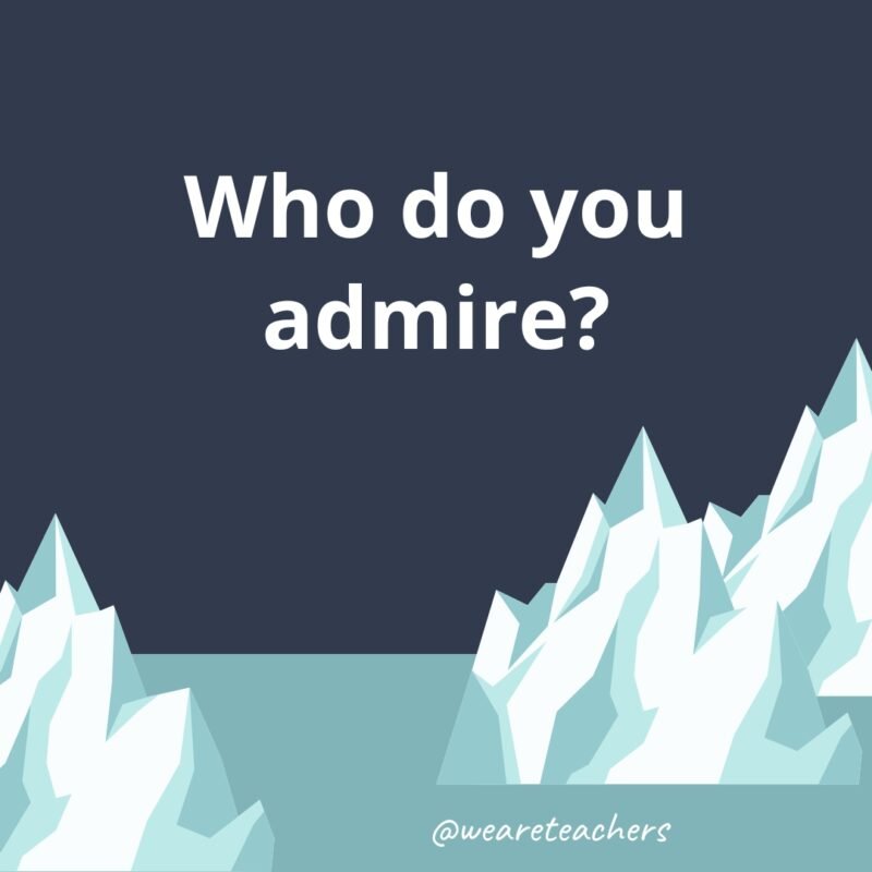Who do you admire?