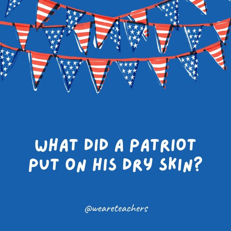 july 4th jokes 73 What did a patriot put on his dry skin?