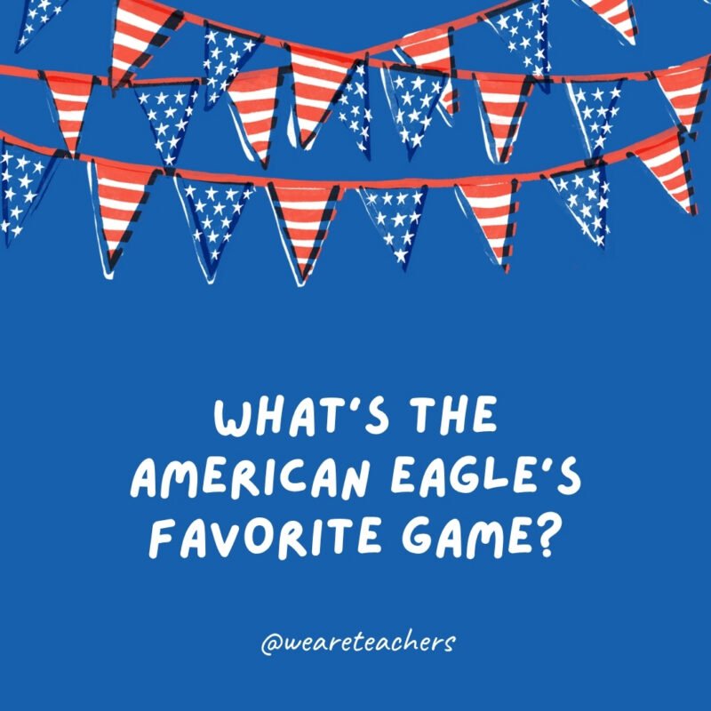 july 4th jokes 74 What's the American eagle's favorite game?